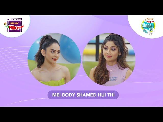 Rakul Preet on being Body Shamed | Shilpa Shetty | Shape of You