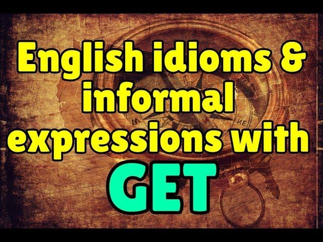 10 idioms & informal expressions with "get"