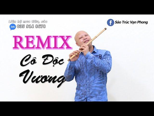 Cô Độc Vương Remix - Sáo Trúc Vạn Phong