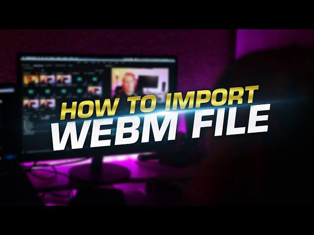 How to import WEBM file format in Adobe premier pro cc