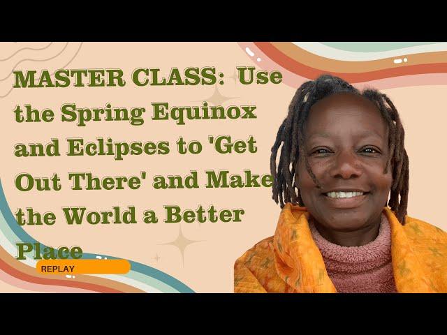 Use the energies of the Spring Equinox and Eclipses to Make the World a Better Place