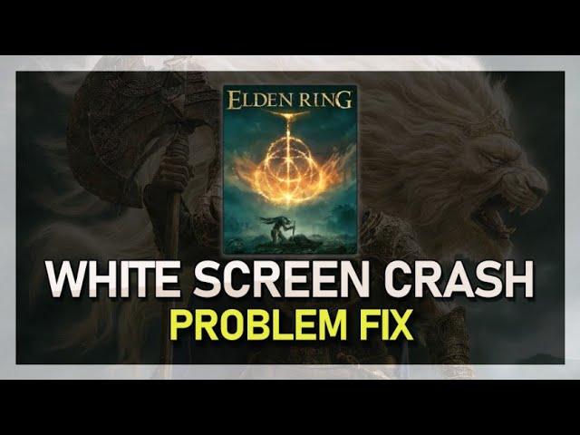 Elden Ring - How To Fix White Screen & Crash Problem