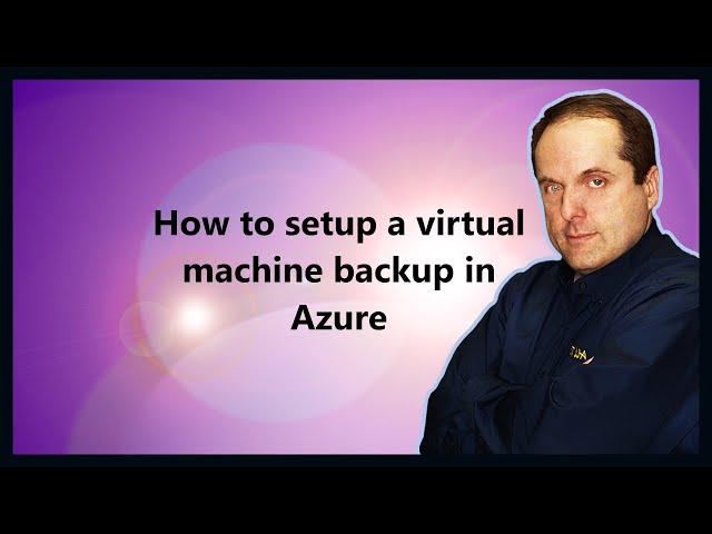 How to setup a virtual machine backup in Azure