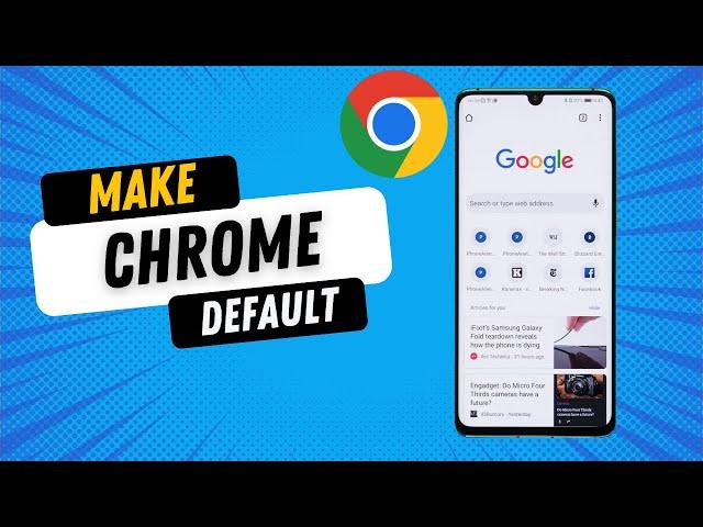 How to Make Google Chrome Your Default Browser on Android Phone in 2024