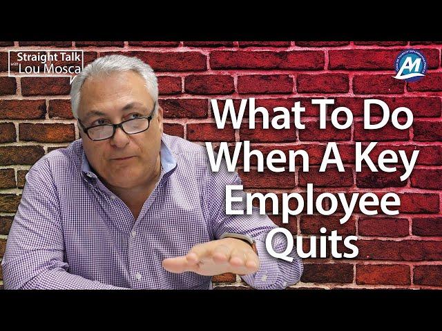 What To Do When A Key Employee Quits | Straight Talk with Lou Mosca