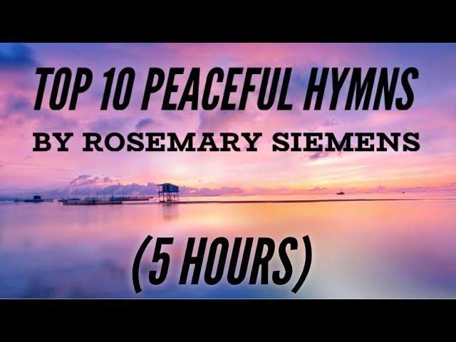 Top 10 Hymns by Rosemary Siemens (5 Hours) (with Lyrics)