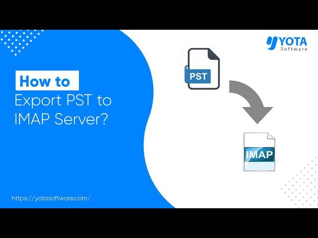 How to Import PST to IMAP Account Directly | 3 Steps Solution