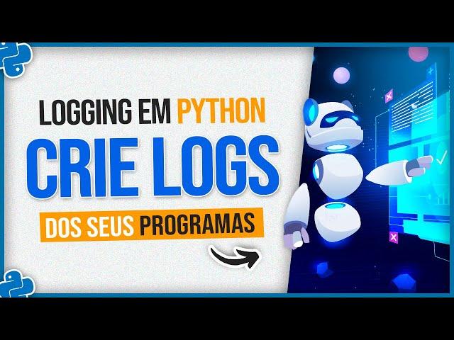 Logging em Python - Como Criar Logs dos Seus Programas
