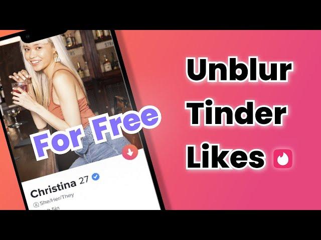 2024 Tutorial | 2 Free Ways! How to Unblur Tinder Likes without Gold?