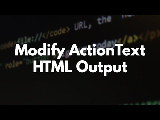 How to Modify & Customize ActionText HTML Output in Rails | Preview