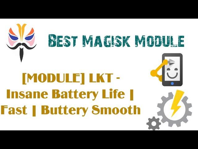 Magisk Module LKT - Insane Battery Life | Fast | Buttery Smooth