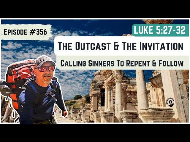 #356 Luke 5:27-32 The Outcast & The Invitation to Repent and FOLLOW