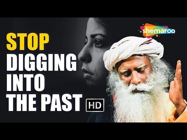 Stop Digging Into The Past | Sadhguru | Spiritual Life