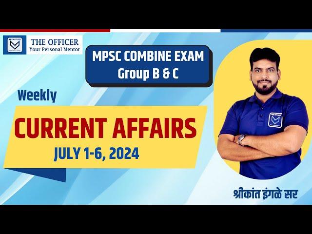 MPSC Combine Exam Group B & C | July 1-6, 2024 - Current Affairs | Shrikant Ingale Sir