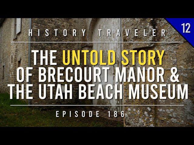 The UNTOLD STORY of Brecourt Manor & The Utah Beach Museum | History Traveler Episode 186