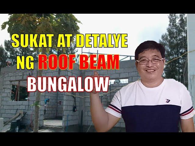 MGA KAILANGANG SUKAT AT DETALYE NG ROOF BEAM SA ISANG PALAPAG O BUNGALOW.