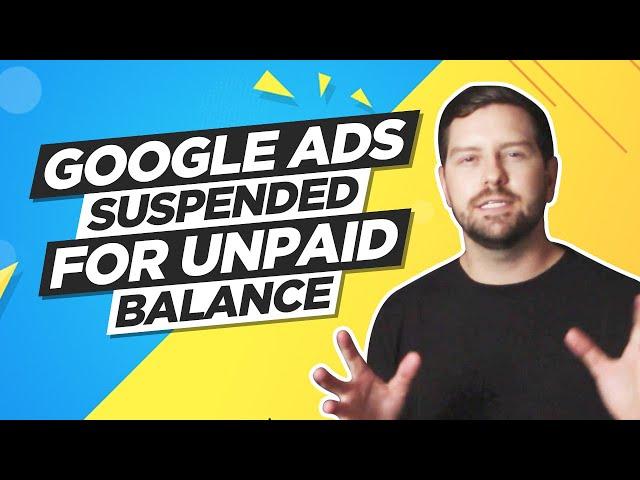 Google Ads Account Suspended - Unpaid Balance