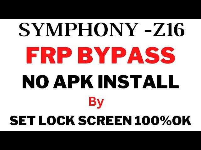 Symphony Z16 Frp Bypass by All  Z30 pro Z28 Z50 Z35 No Apk  install By Set Lock Screen 100%OK