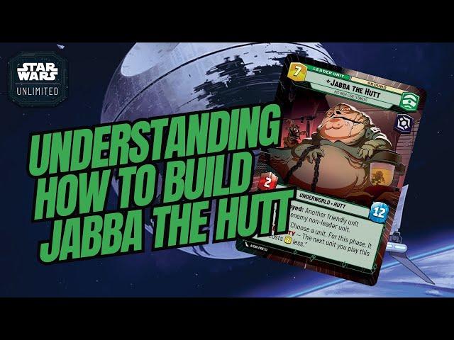 UNDERSTANDING HOW TO BUILD JABBA THE HUTT! A Star Wars Unlimited Guide (SWU)