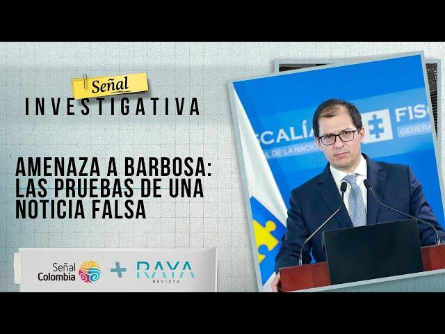 Señal Investigativa | Amenaza a Barbosa: las pruebas de una noticia falsa