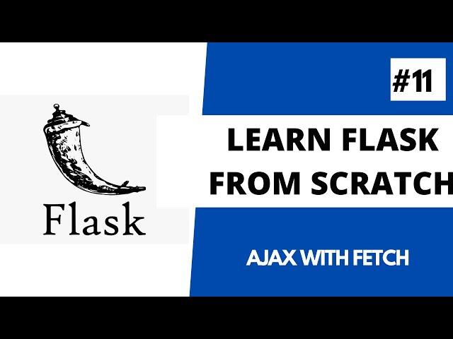 Learn Flask from scratch - 11 Implement AJAX With Flask Using Fetch API