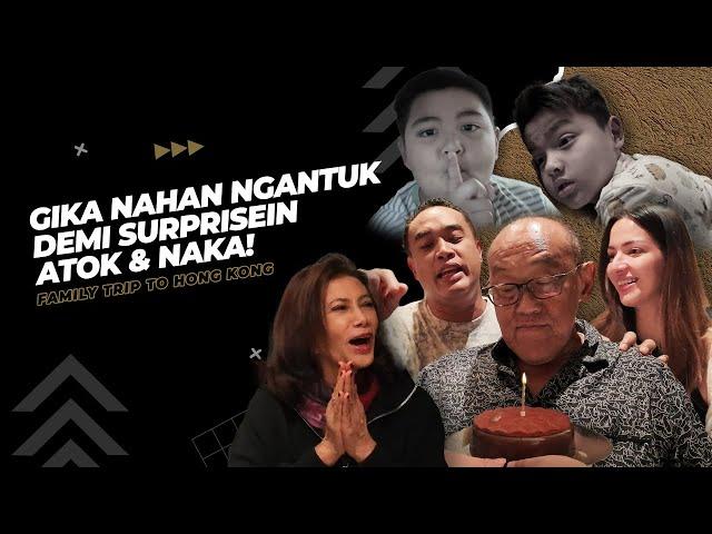 extraordiNIAry | GIKA NAHAN NGANTUK DEMI SURPRISEIN ATOK & NAKA! FAMILY TRIP TO HONG KONG