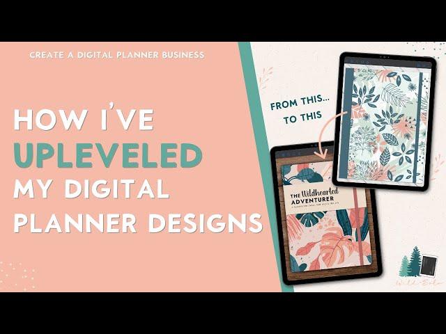 How I Upleveled My Digital Planners | Create And Sell Digital Planners | Digital Planner Business