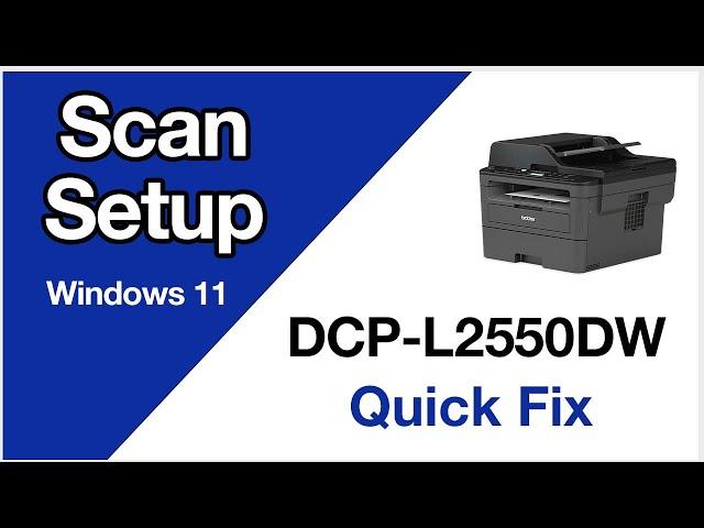 DCPL2550DW Scanning setup – Windows 11 – Brother quick fix