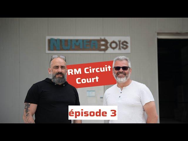 RM et Numeabois, le bois nous unit ! // RM Circuit Court épisode 3