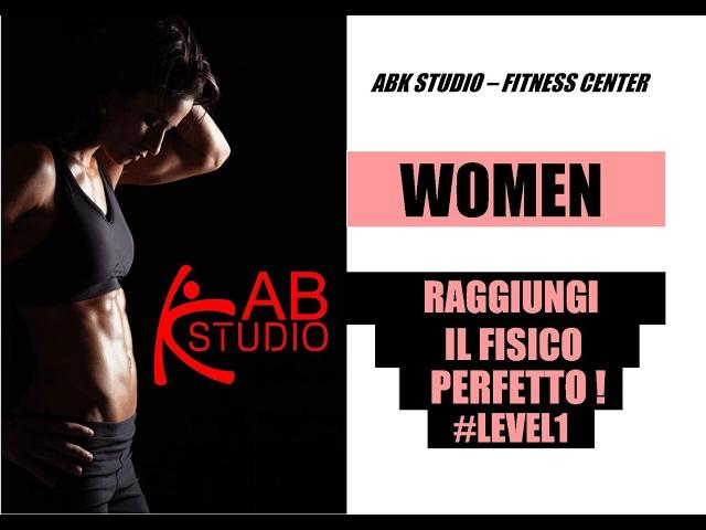 RAGGIUNGI IL FISICO PERFETTO! Allenamento total body per le donne by ABK Studio. #level1