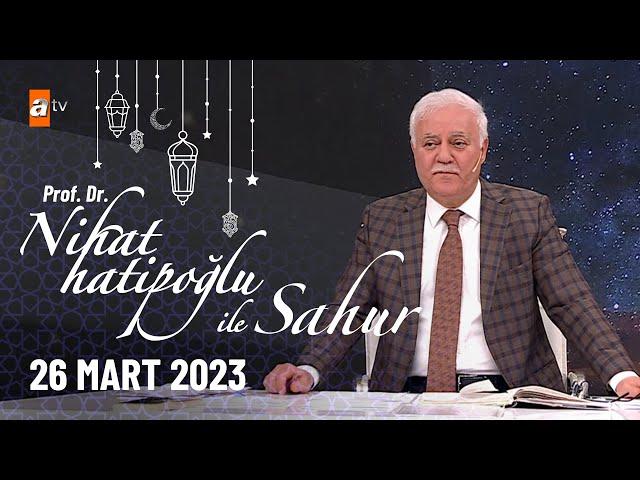 Nihat Hatipoğlu ile Sahur 4. Bölüm | 26 Mart 2023