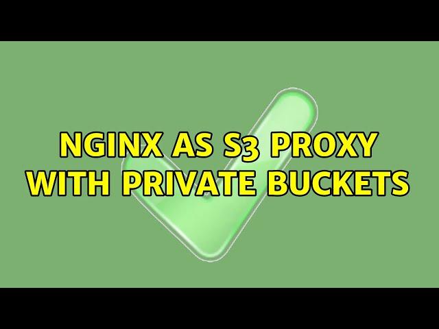 Nginx as s3 proxy with private buckets (2 Solutions!!)