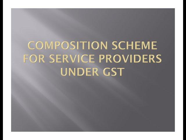 COMPOSITION SCHEME FOR SERVICE PROVIDERS UNDER GST