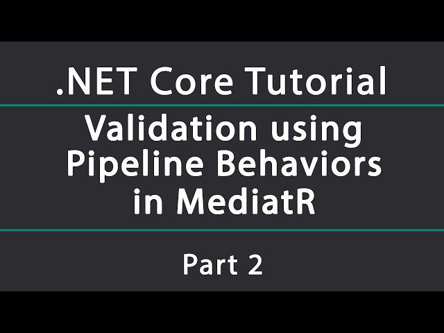 Validation using MediatR's Pipeline Behaviors and FluentValidation | Clean .NET Core