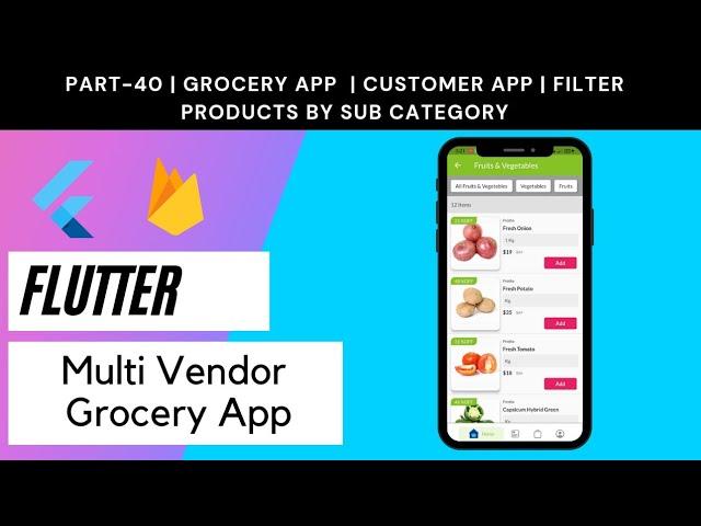 Flutter Multi Vendor Grocery App - Part 40 | Customer App  | Filter Product by Sub Category