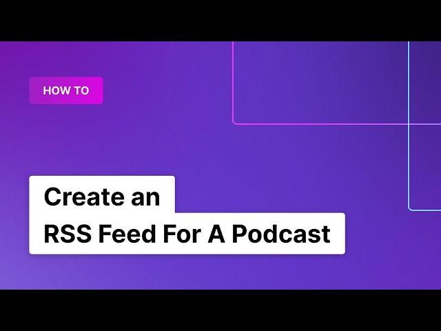 How to Create an RSS Feed For A Podcast | Rev