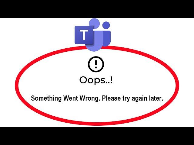 Fix Microsoft Teams Apps Oops Something Went Wrong Error Please Try Again Later Problem Solved