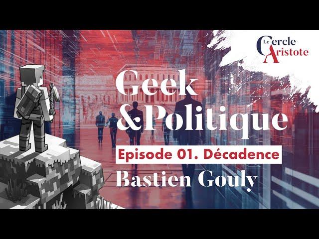 Geek et politique épisode 1 Décadence I Bastien Gouly