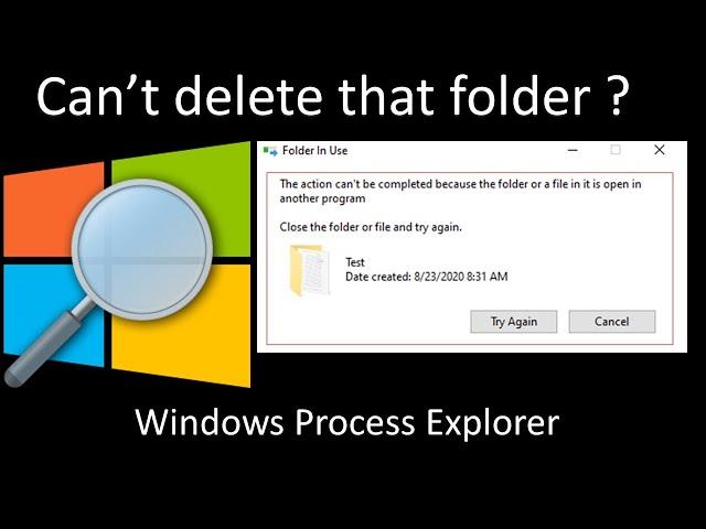 Can't delete folder or file - Find the process blocking it with "Windows Process Explorer"