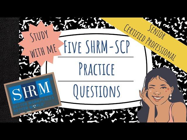 Five SHRM-SCP Practice Questions - Knowledge Items and Situational Judgement Questions