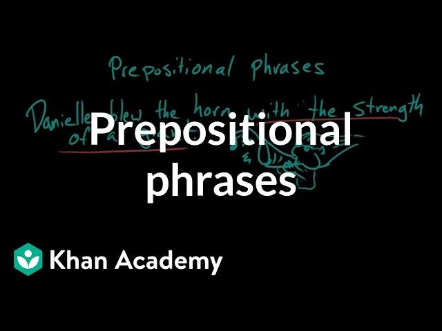 Prepositional phrases | The parts of speech | Grammar | Khan Academy