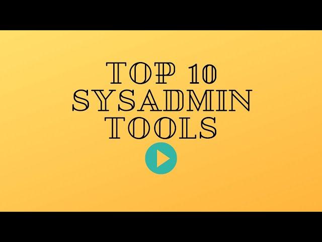 Top 10 SysAdmin Tools