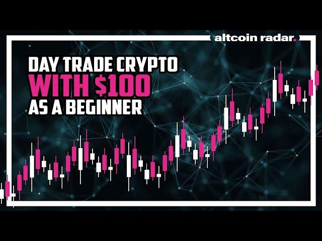 How To Day Trade Crypto With $100 As A Beginner