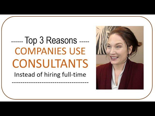 Top 3 Reasons Companies Use Consultants