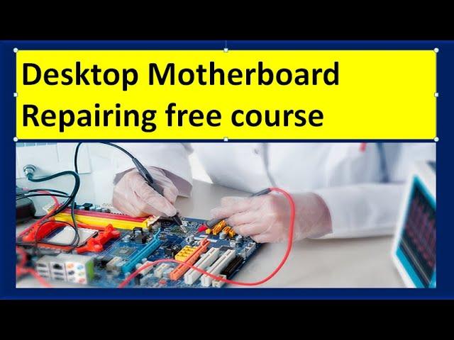 Desktop  Motherboard repairing free course In English