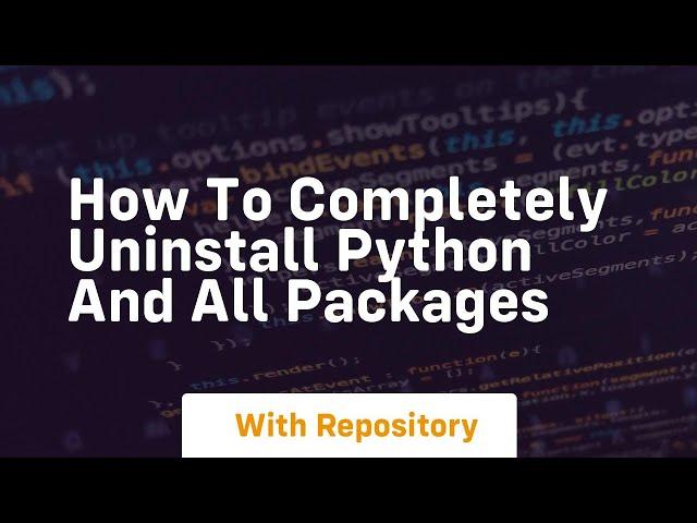 how to completely uninstall python and all packages