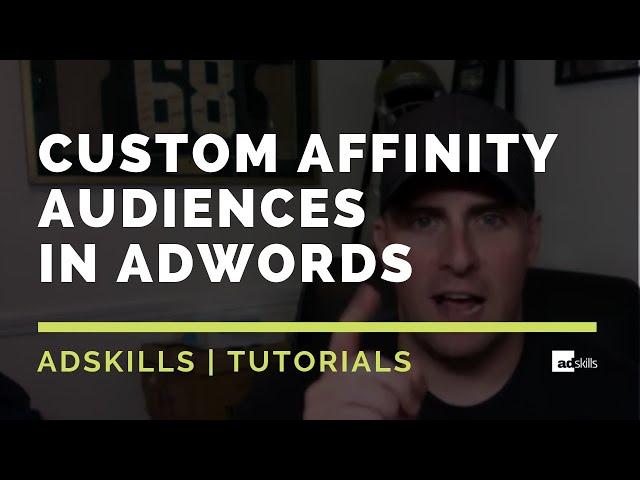 AdSkills | Create Custom Affinity Audiences In Adwords