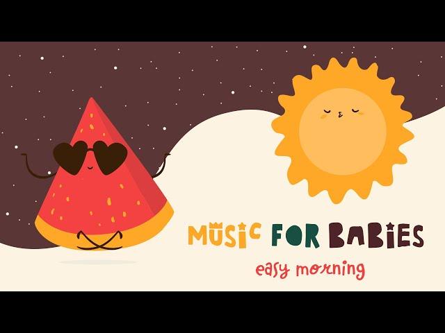 Music for Babies ️ Easy Morning ️ Lullabies for your baby