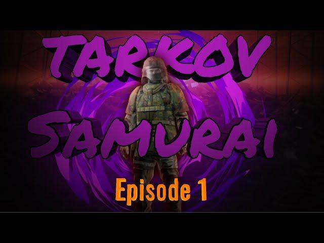 Tarkov Samurai - Ep.1 - Enter the Sam