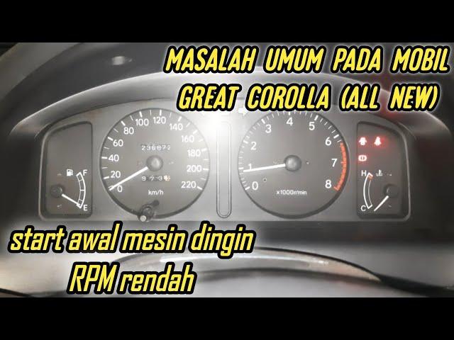 penyebab start awal rpm rendah pada mobil great corolla (all new)